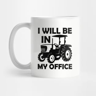 I will be in my office,tractor driver,gifs,gift,farmers gift,contry gifts Mug